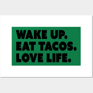 Wake Up. Eat Tacos. Love Life. Posters and Art